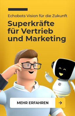 Echobots Vision für die Zukunft
Superkräfte für Vertrieb & Marketing